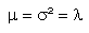 my = sigma^2 = lambda